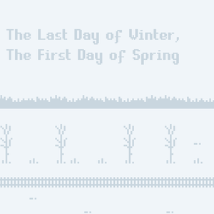 play The Last Day Of Winter, The First Day Of Spring
