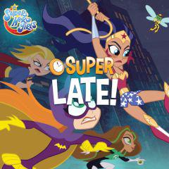 play Dc Super Hero Girls Super Late!