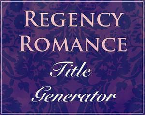 play Regency Romance Title Generator