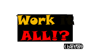 play Work It All!?