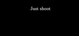 play Just Shoot And Nothing Else