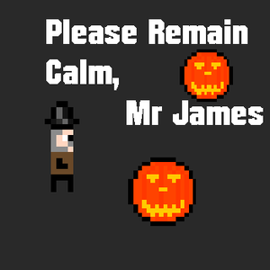 Please Remain Calm, Mr James