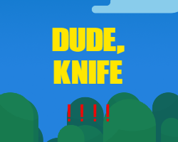 play Dude, Knife!