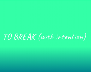 play To Break (With Intention)