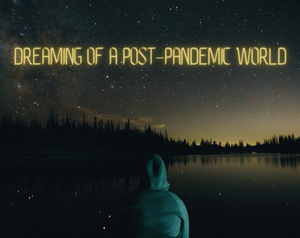 play Dreaming Of A Post-Pandemic World