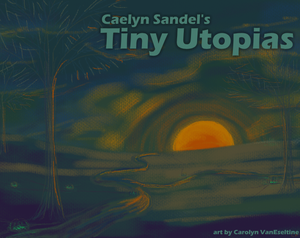 play Caelyn Sandel'S Tiny Utopias