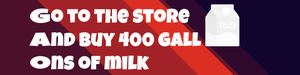 play Go To The Store And Buy 400 Gallons Of Milk