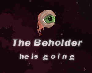 The Beholder (He Is G O I N G)