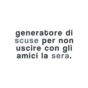 play Generatore Di Scuse Per Non Uscire Con Gli Amici La Sera.