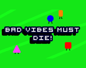 play Bad Vibes Must Die!
