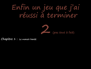 play Enfin Un Jeu Que J'Ai Réussi À Terminer 2 (Pas Tout À Fait) : Chapitre 1.