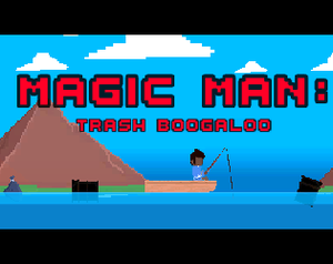 Magic Man: Trash Boogaloo