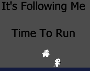 play It'S Following Me Time To Run