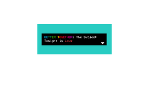 play Better Together: The Subject Tonight Is Love