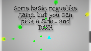 play Some Basic Roguelike Game, But You Can Pick A Side... And Dash