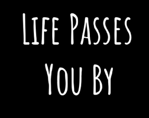 play Life Passes You By