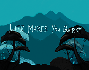 Life Makes You Quirky