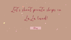 play Shooting Pirate Ships In Lala Land?