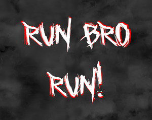 Run Bro Run!