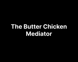 The Butter Chicken Mediator