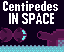 play Centipedes In Space - Gdko 2023 - Round 4