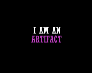 I Am An Artifact