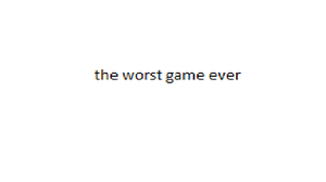play The Worst Game Ever