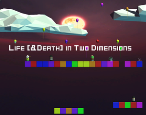 play Life (& Death) In 2 Dimensions