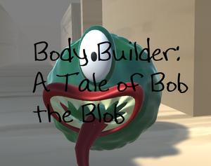 Body Builder: A Tale Of Bob The Blob