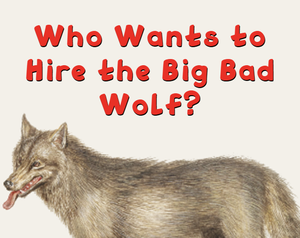 Who Wants To Hire The Big Bad Wolf?