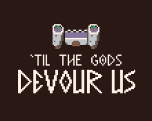 play 'Til The Gods Devour Us