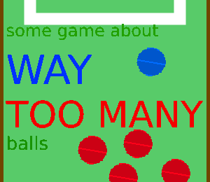 play Some Game About !Way Too Many! Balls