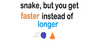 play Snake But You Get Faster Instead Of Longer
