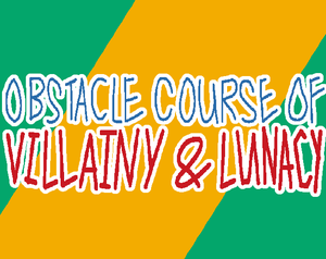 play Obsticle Course Of Villainy And Lunacy