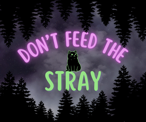 Don'T Feed The Stray