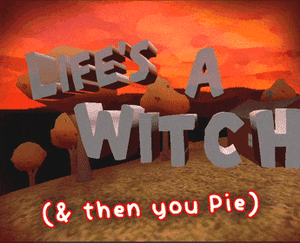 play Life'S A Witch (Then You Pie)