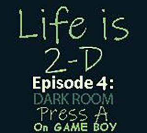 play Life Is 2-D - Episode 4: Dark Room