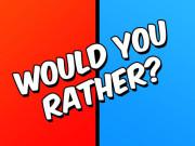 play Would You Rather?