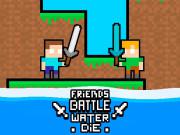 Friends Battle Water Die