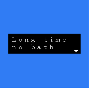 play Long Time No Bath