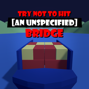 Try Not To Hit [An Unspecified] Bridge