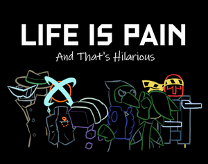 play Life Is Pain, And That'S Hilarious