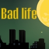 play Bad Life