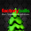 Factory Balls, The Christmas Edition