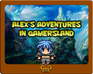 Alex'S Adventures In Gamersland