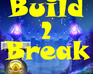 play Build 2 Break