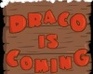 play Draco Is Coming