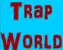 play Trap World