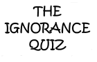play The Ignorance Quiz