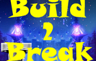 play Build 2 Break